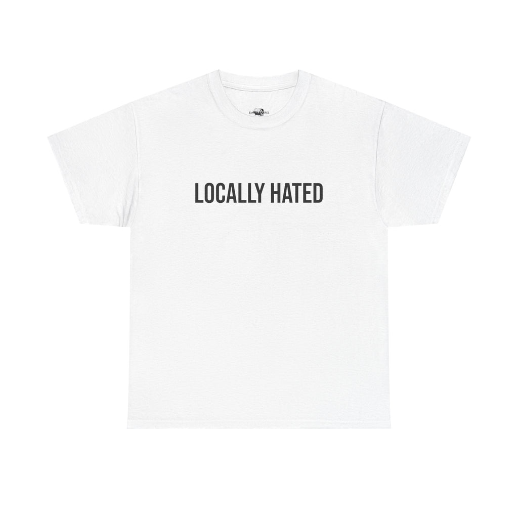 "LOCALLY HATED" - 100% Cotton T-shirt