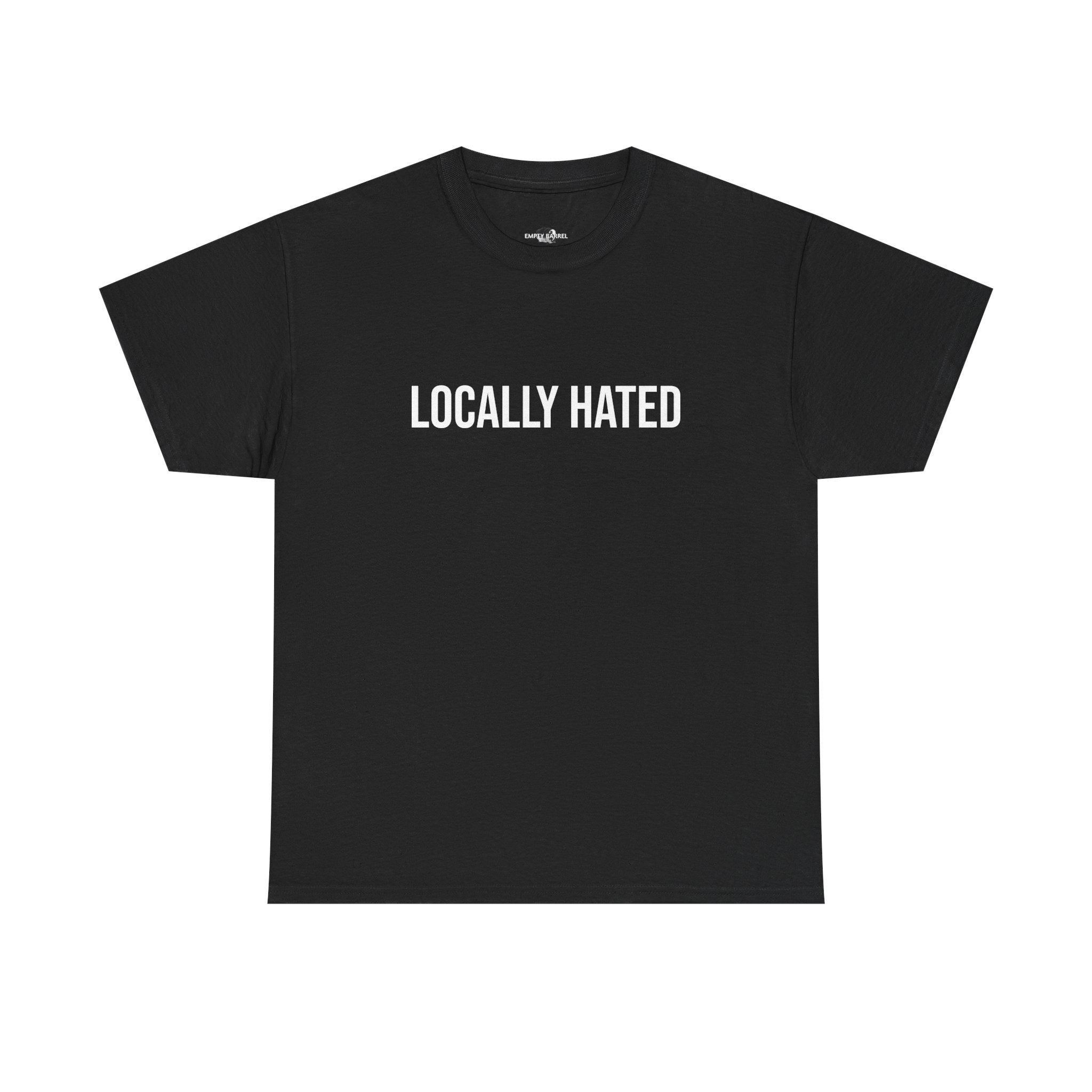 "LOCALLY HATED" - 100% Cotton T-shirt