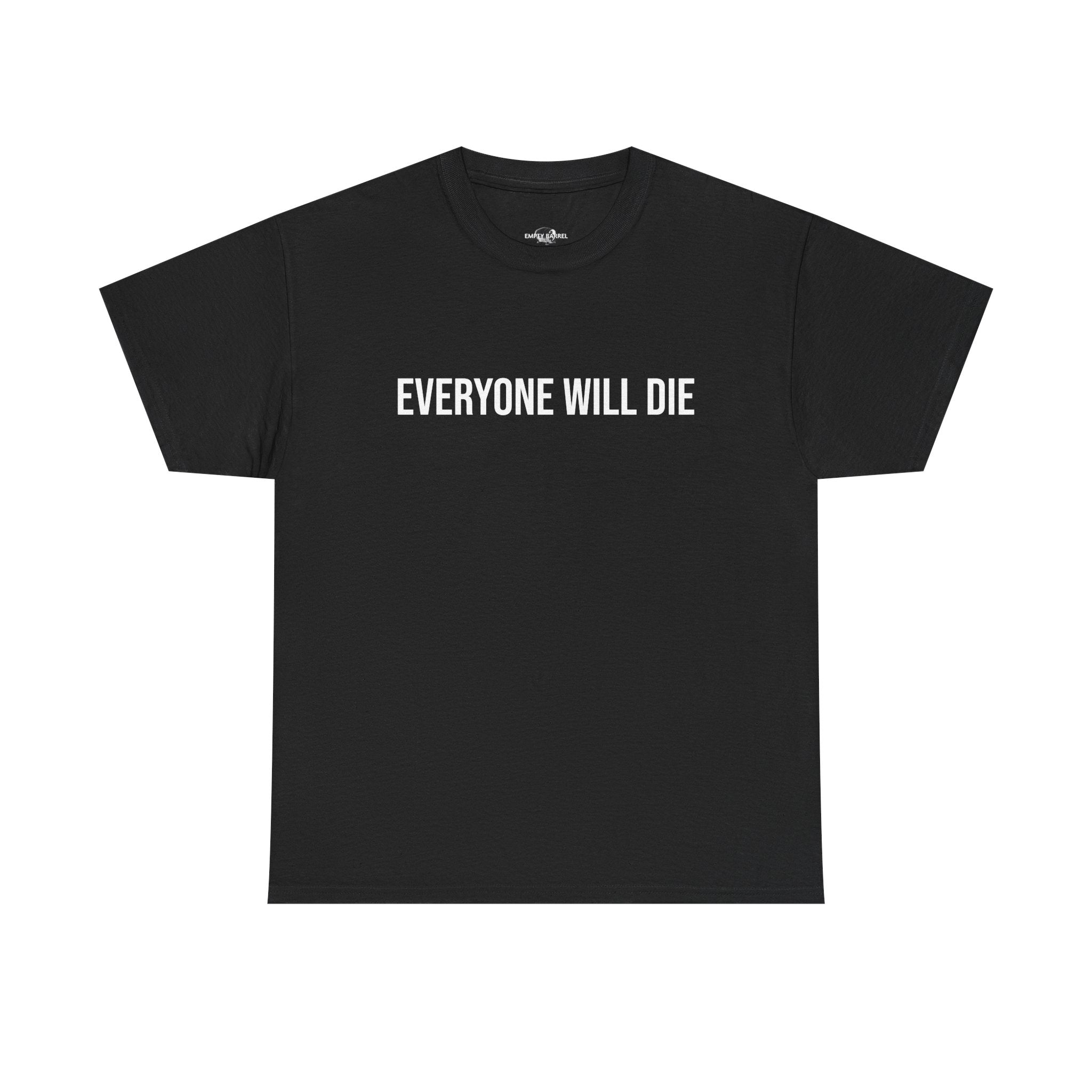 "EVERYONE WILL DIE" - 100% Cotton T-shirt