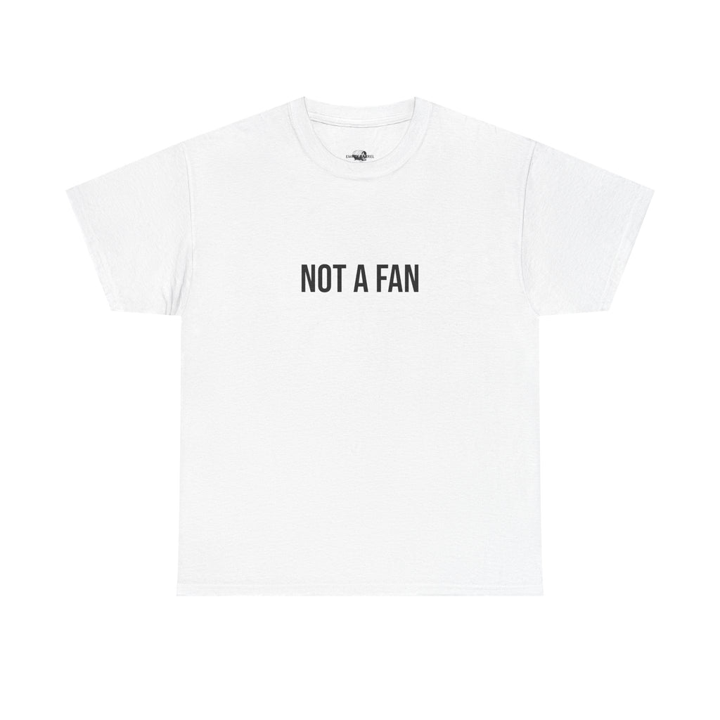 "NOT A FAN" - 100% Cotton T-shirt