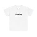"NOT A FAN" - 100% Cotton T-shirt