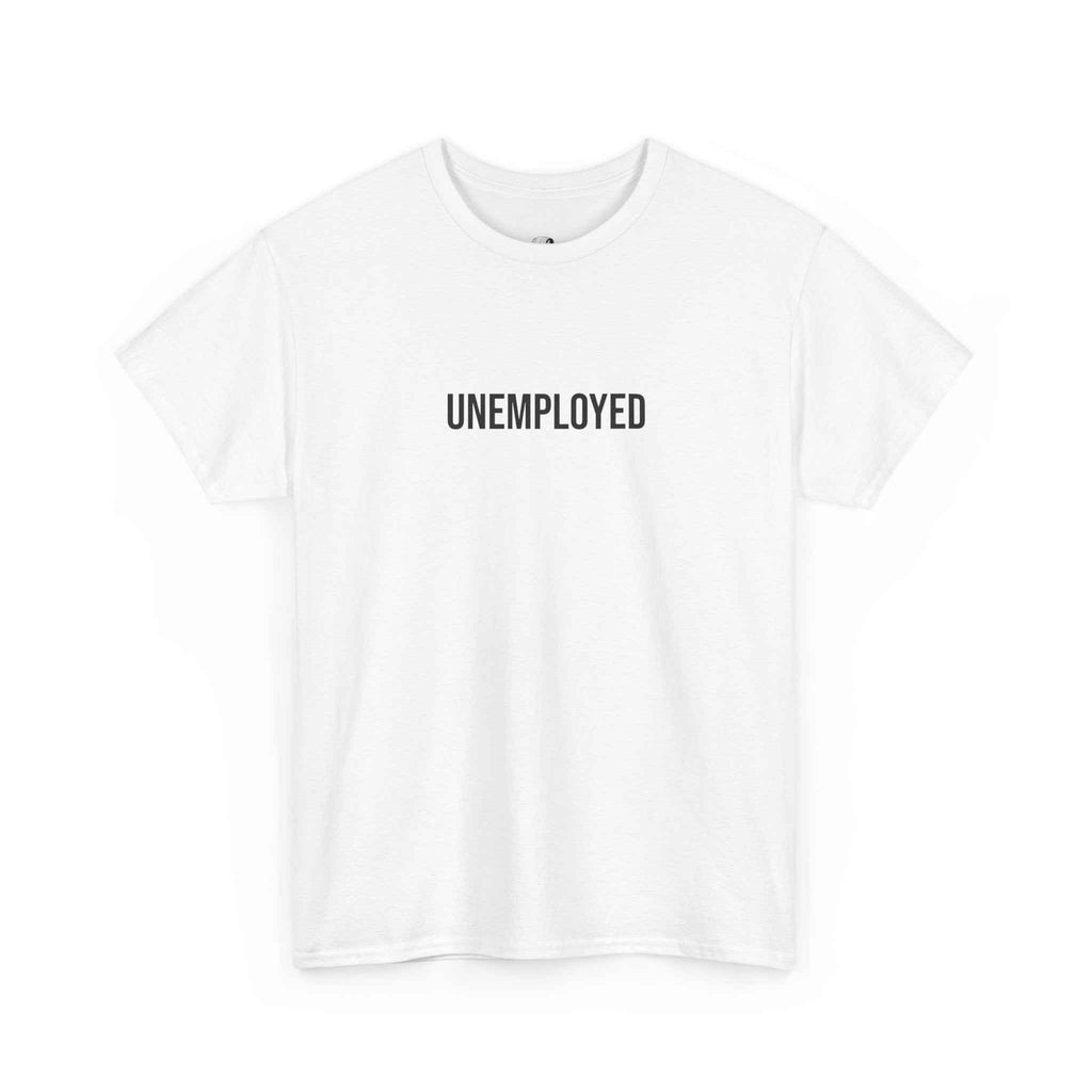 "UNEMPLOYED" - 100% Cotton T-shirt