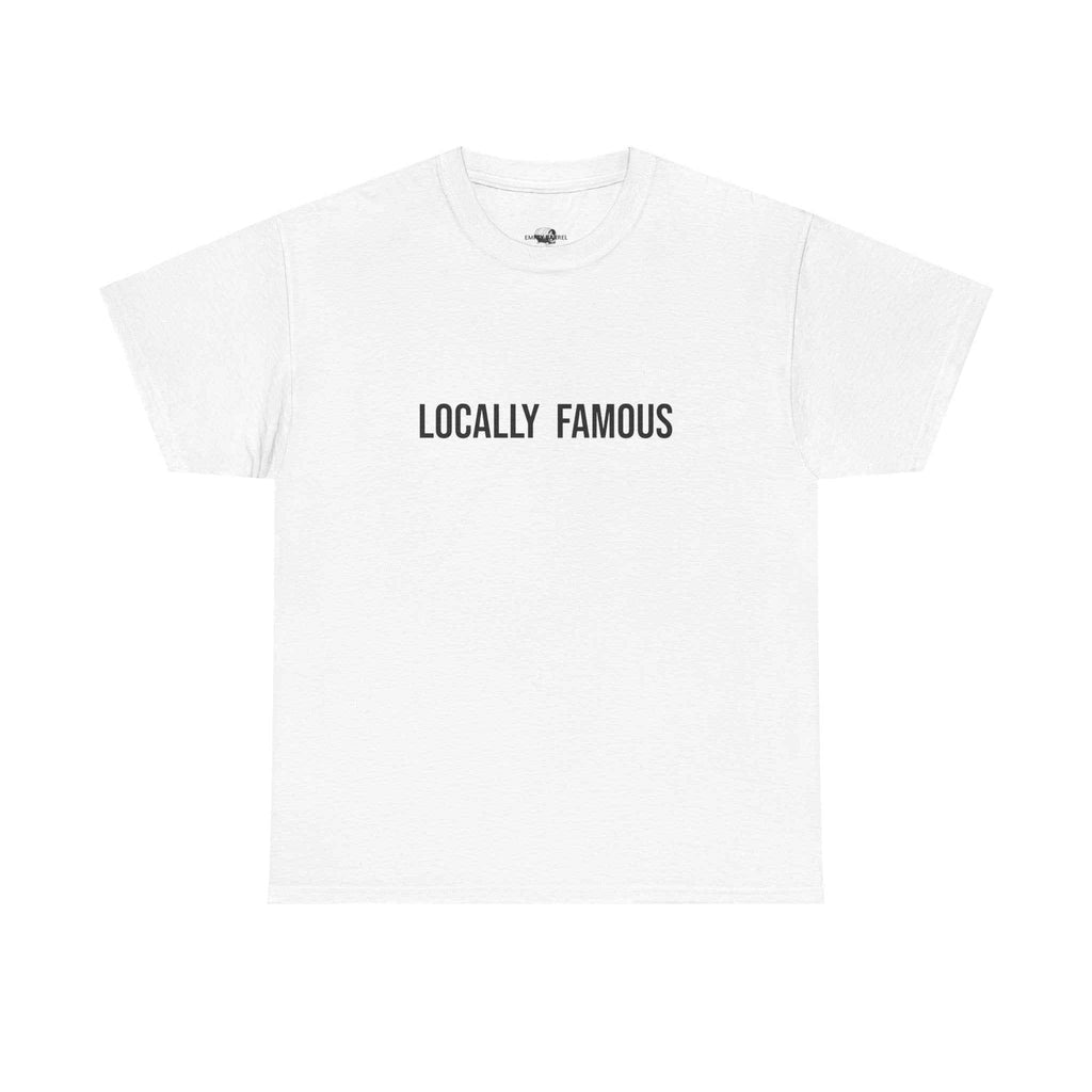 "LOCALLY FAMOUS" - 100% Cotton T-shirt