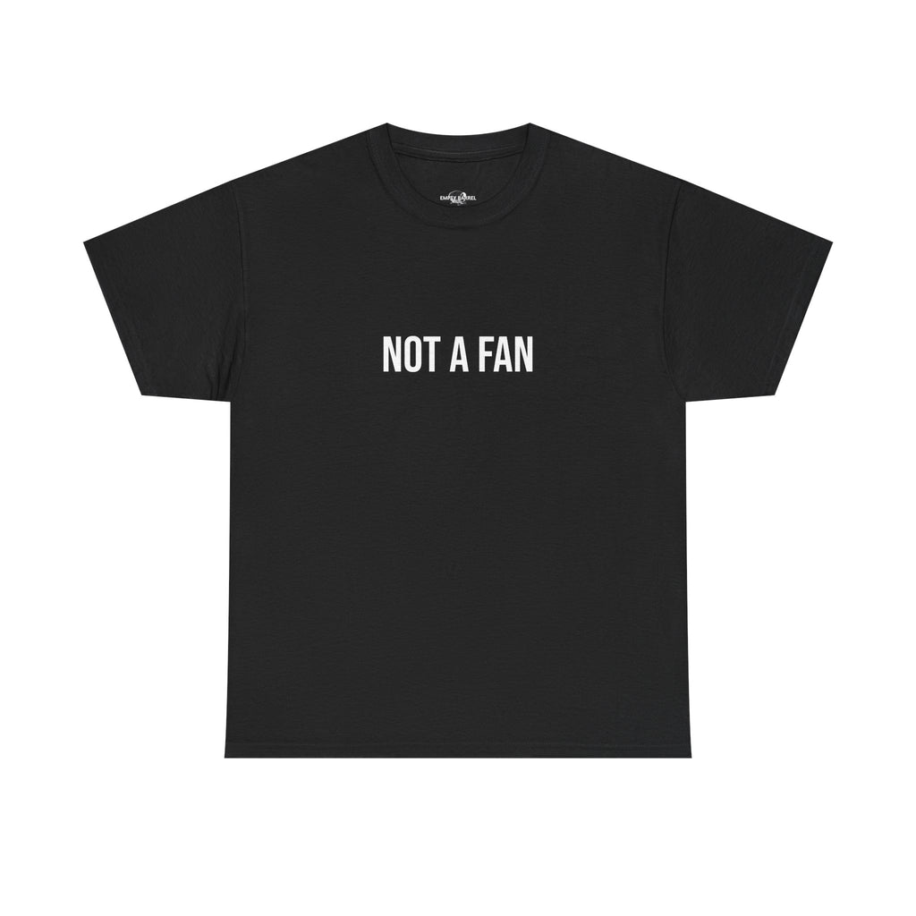 "NOT A FAN" - 100% Cotton T-shirt