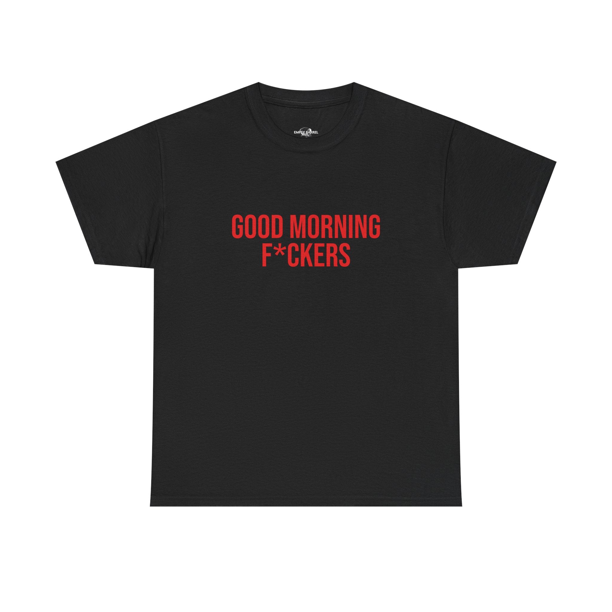 "GOOD MORNING F*CKERS" - 100% Cotton T-shirt