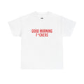 "GOOD MORNING F*CKERS" - 100% Cotton T-shirt