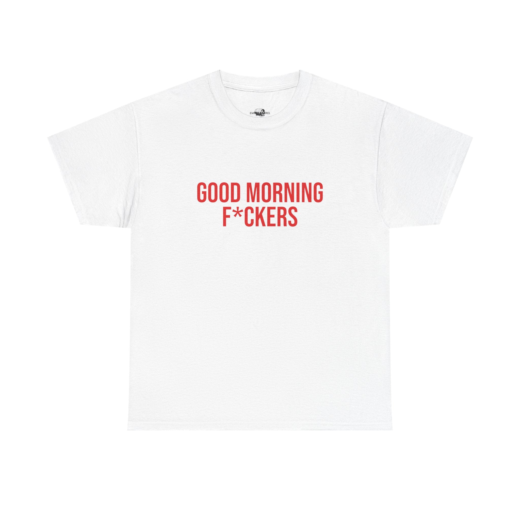 "GOOD MORNING F*CKERS" - 100% Cotton T-shirt